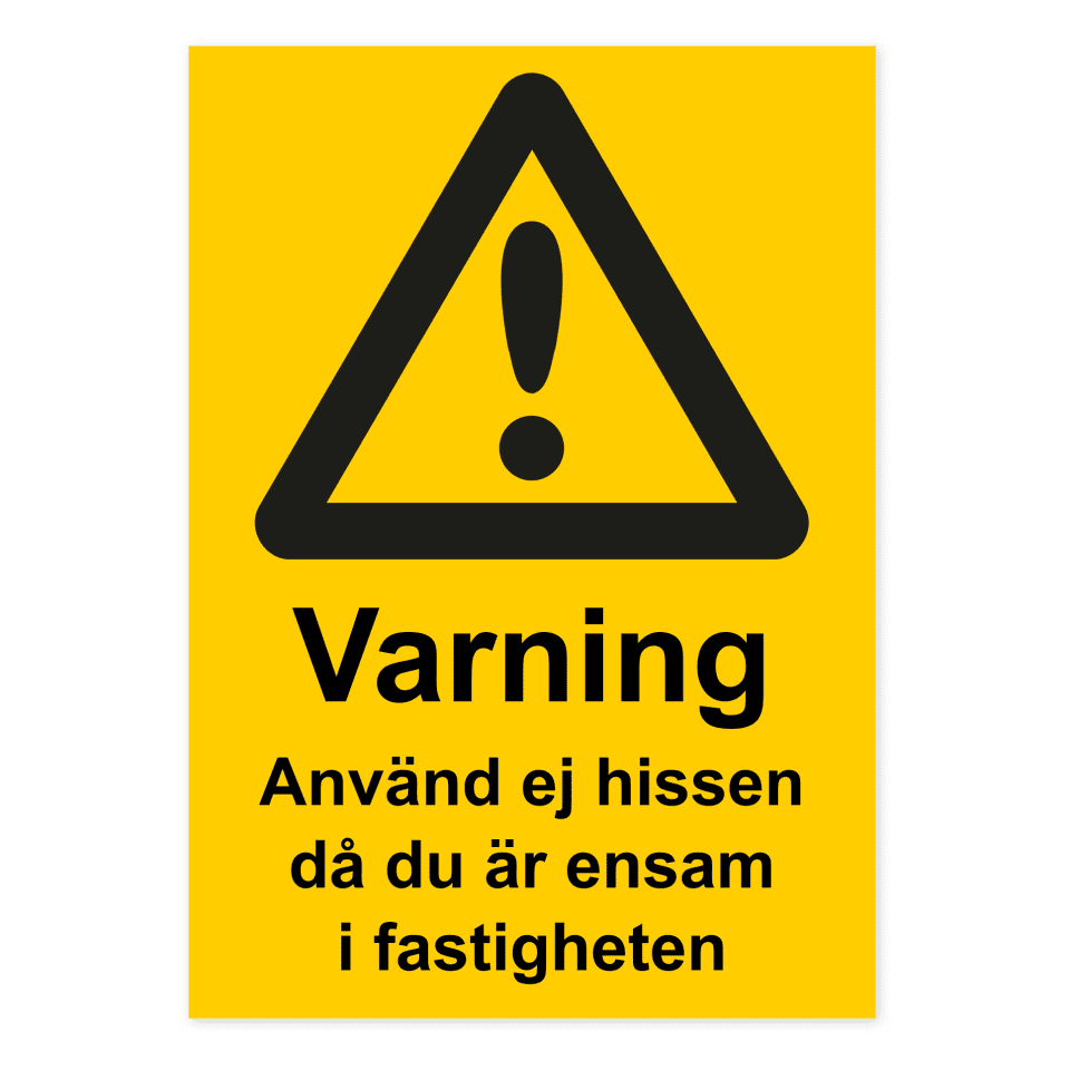 Varning, använd ej hissen då du är ensam i fastigheten-skylten har storleken 210x297mm och tillverkas i materialet Dekal. Denna standardskylt kan anpassas så att du kan skapa din egen version av skylten.